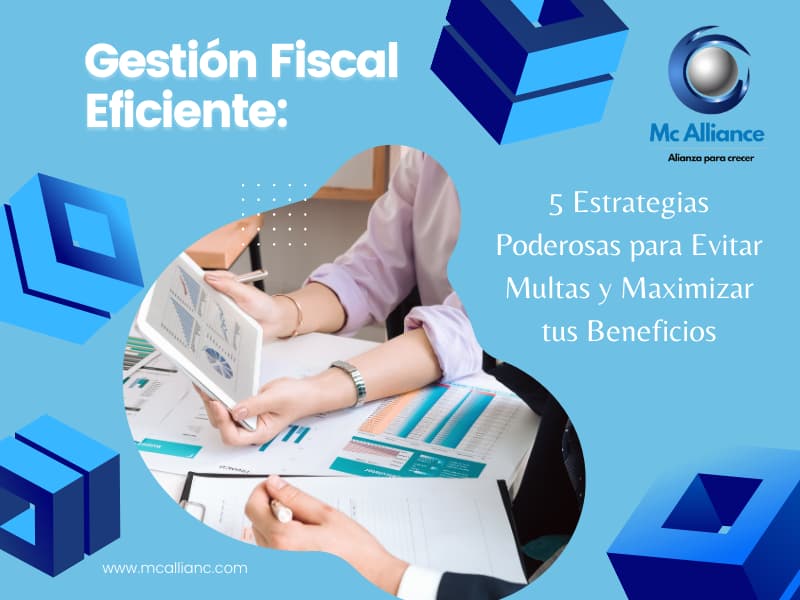 Gestión Fiscal Eficiente: 5 Estrategias Poderosas para Evitar Multas y Maximizar tus Beneficios